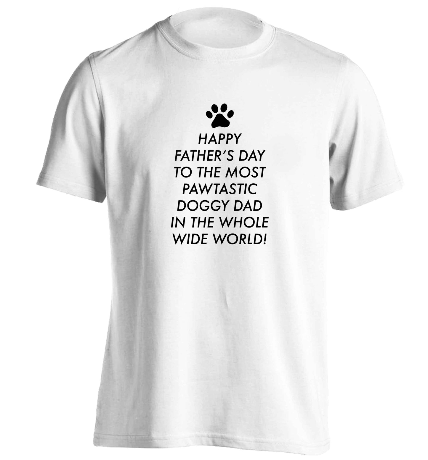 Happy Father's day to the most pawtastic doggy dad in the whole wide world!adults unisex white Tshirt 2XL