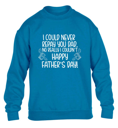 I could never repay you dad. No I really couldn't happy Father's day! children's blue sweater 12-13 Years