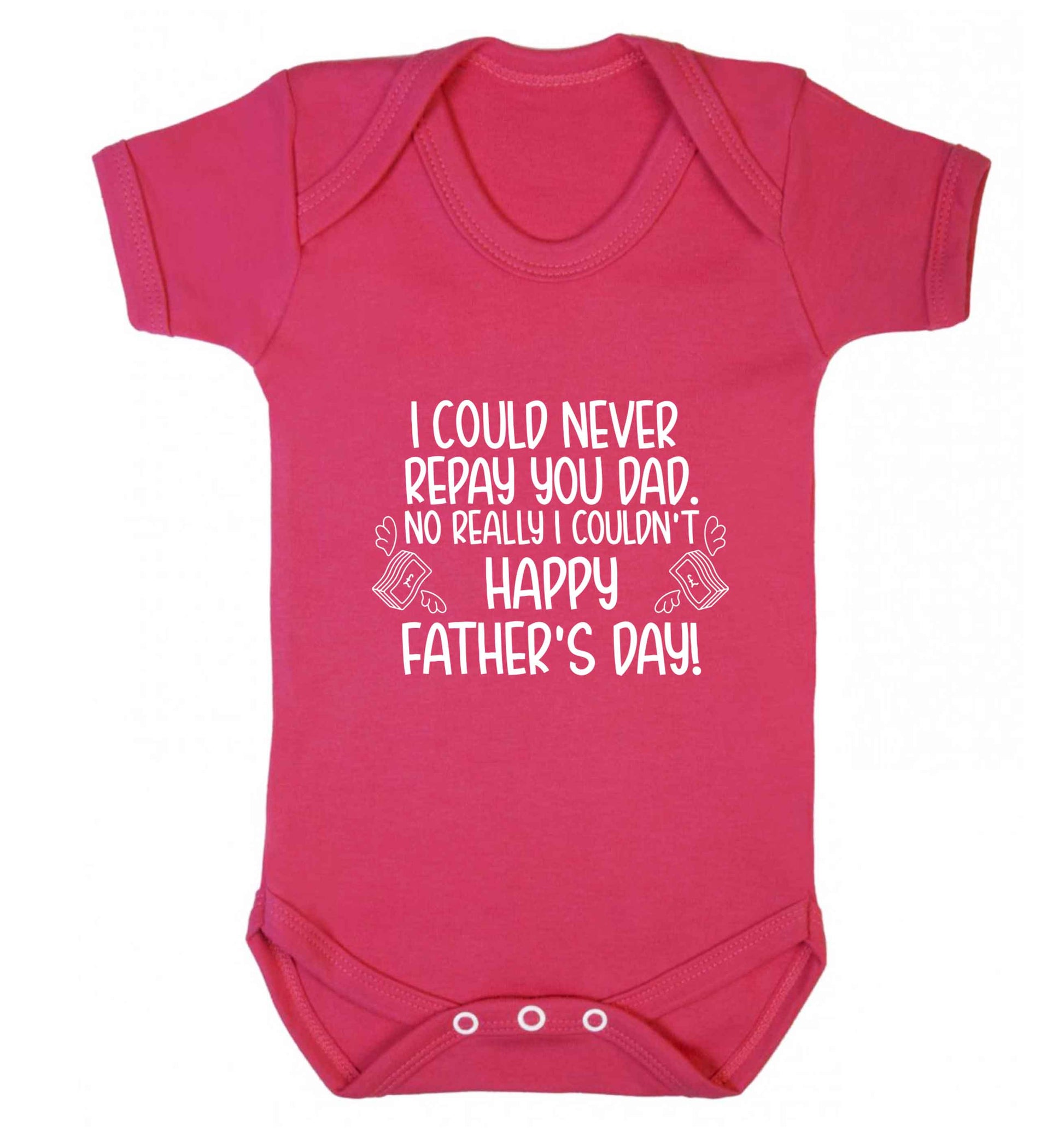 I could never repay you dad. No I really couldn't happy Father's day! baby vest dark pink 18-24 months