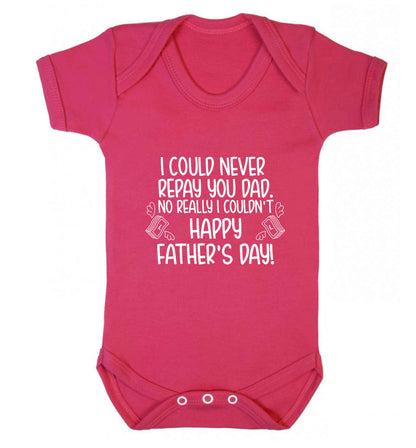 I could never repay you dad. No I really couldn't happy Father's day! baby vest dark pink 18-24 months