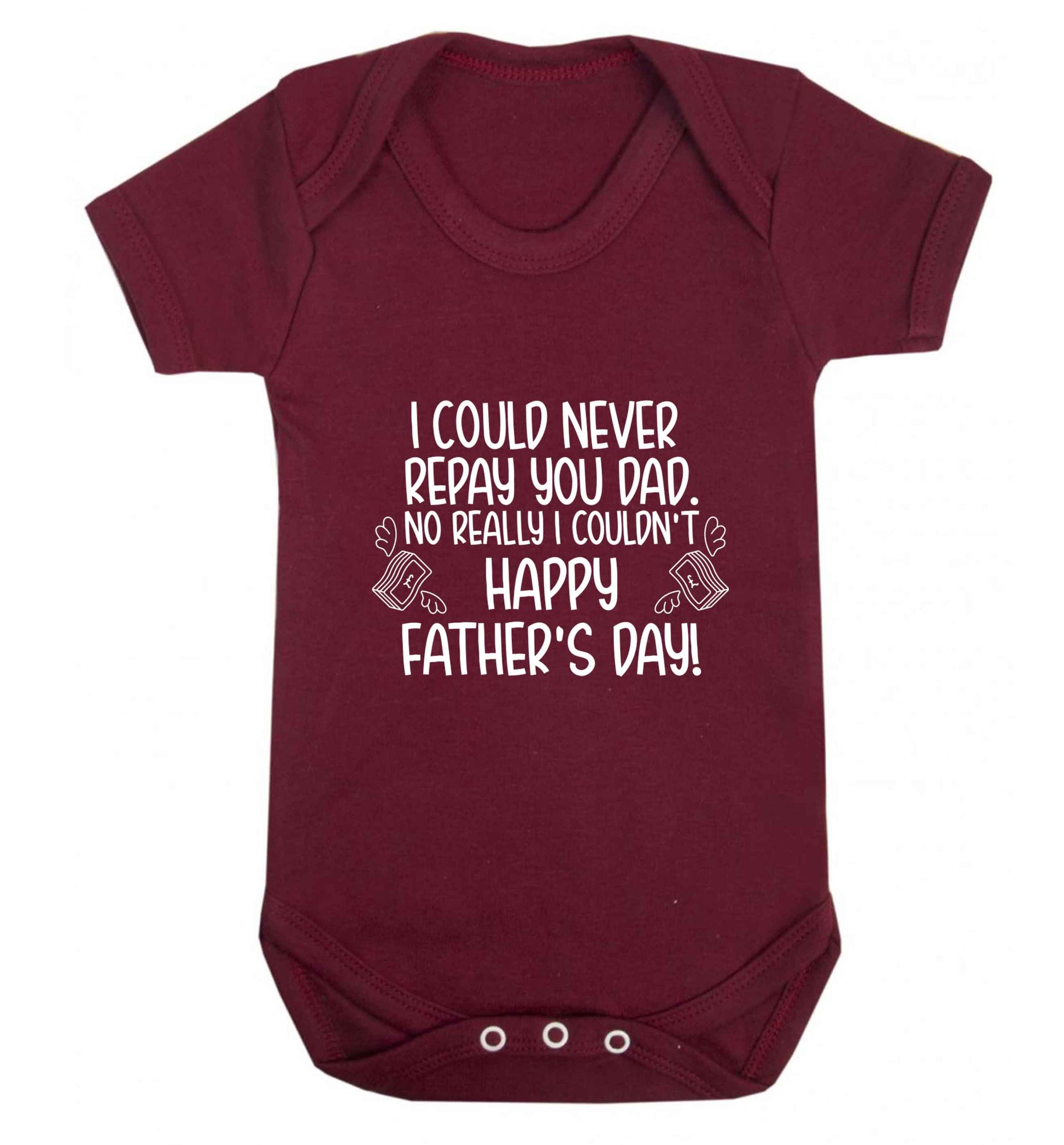 I could never repay you dad. No I really couldn't happy Father's day! baby vest maroon 18-24 months