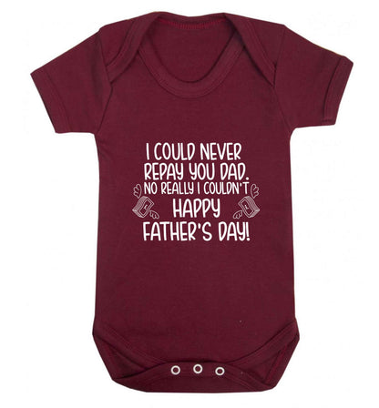 I could never repay you dad. No I really couldn't happy Father's day! baby vest maroon 18-24 months