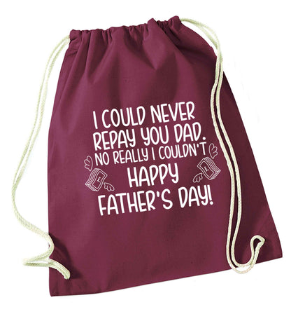 I could never repay you dad. No I really couldn't happy Father's day! maroon drawstring bag