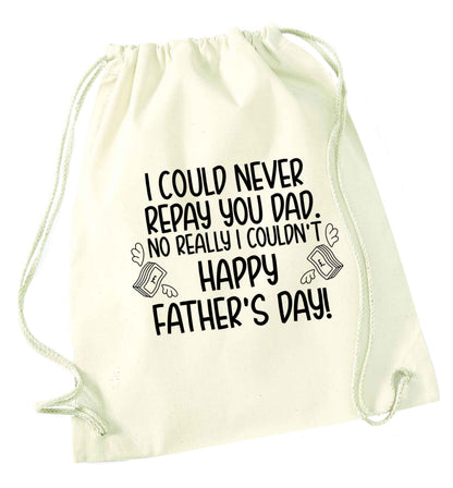 I could never repay you dad. No I really couldn't happy Father's day! natural drawstring bag