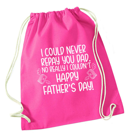 I could never repay you dad. No I really couldn't happy Father's day! pink drawstring bag