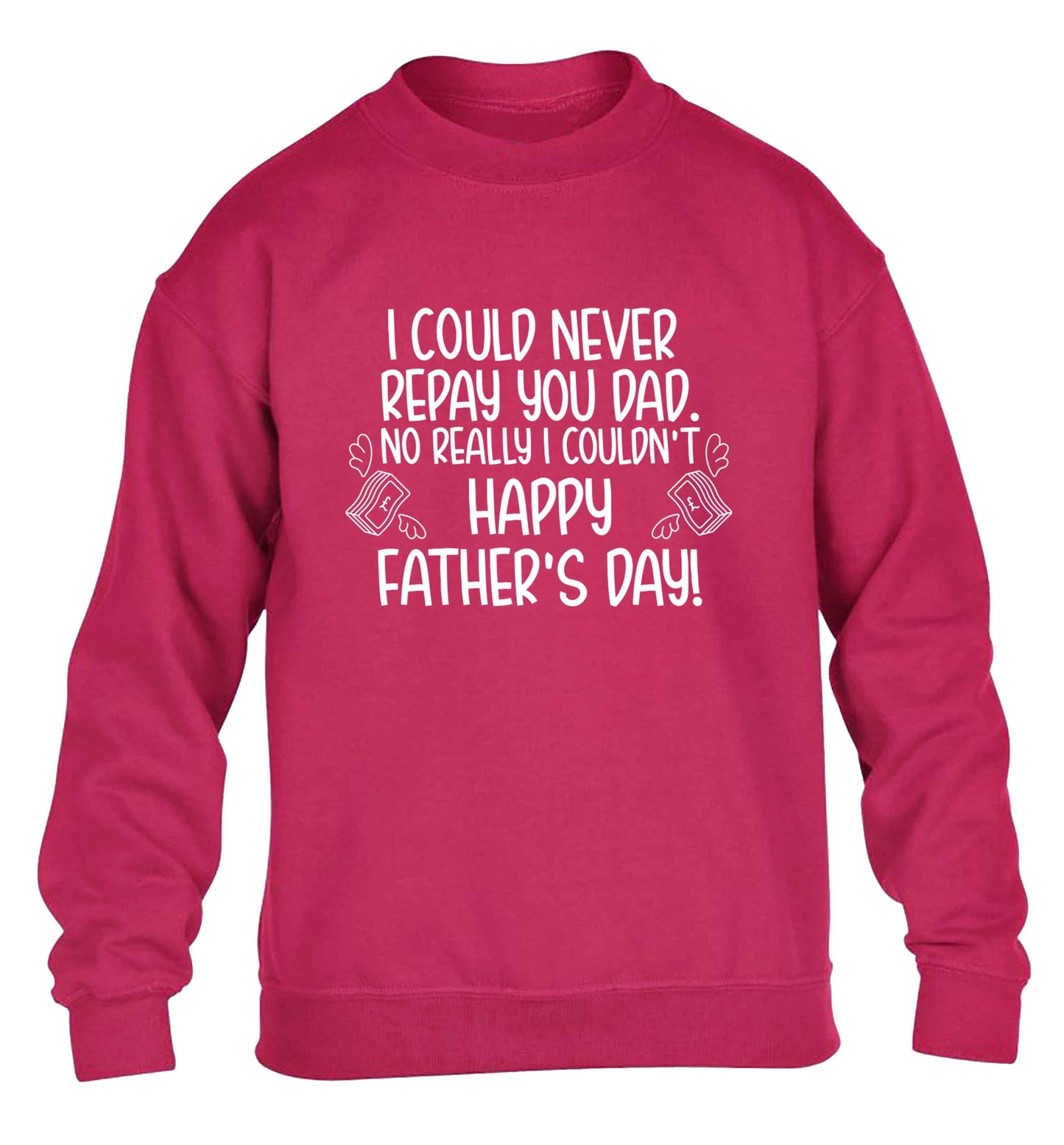 I could never repay you dad. No I really couldn't happy Father's day! children's pink sweater 12-13 Years
