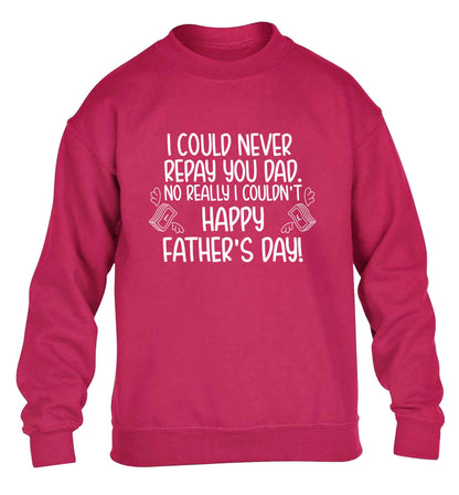 I could never repay you dad. No I really couldn't happy Father's day! children's pink sweater 12-13 Years