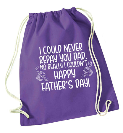 I could never repay you dad. No I really couldn't happy Father's day! purple drawstring bag