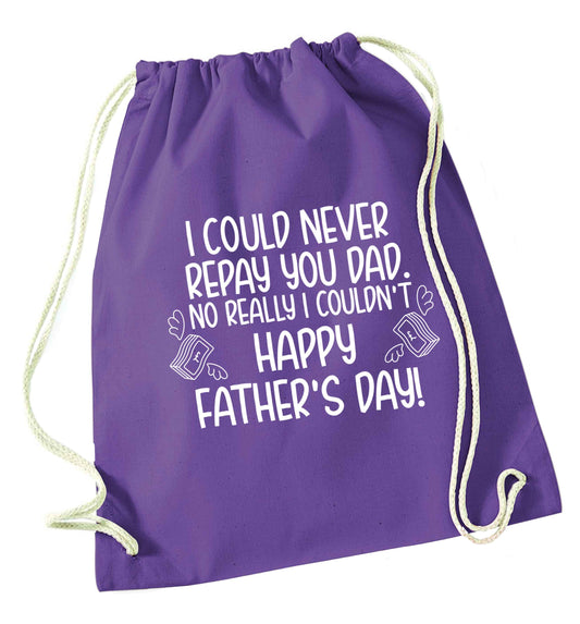 I could never repay you dad. No I really couldn't happy Father's day! purple drawstring bag