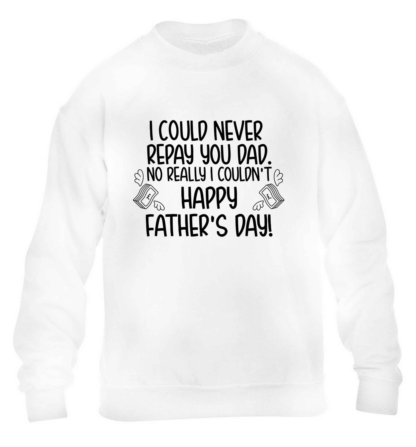 I could never repay you dad. No I really couldn't happy Father's day! children's white sweater 12-13 Years