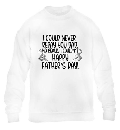I could never repay you dad. No I really couldn't happy Father's day! children's white sweater 12-13 Years