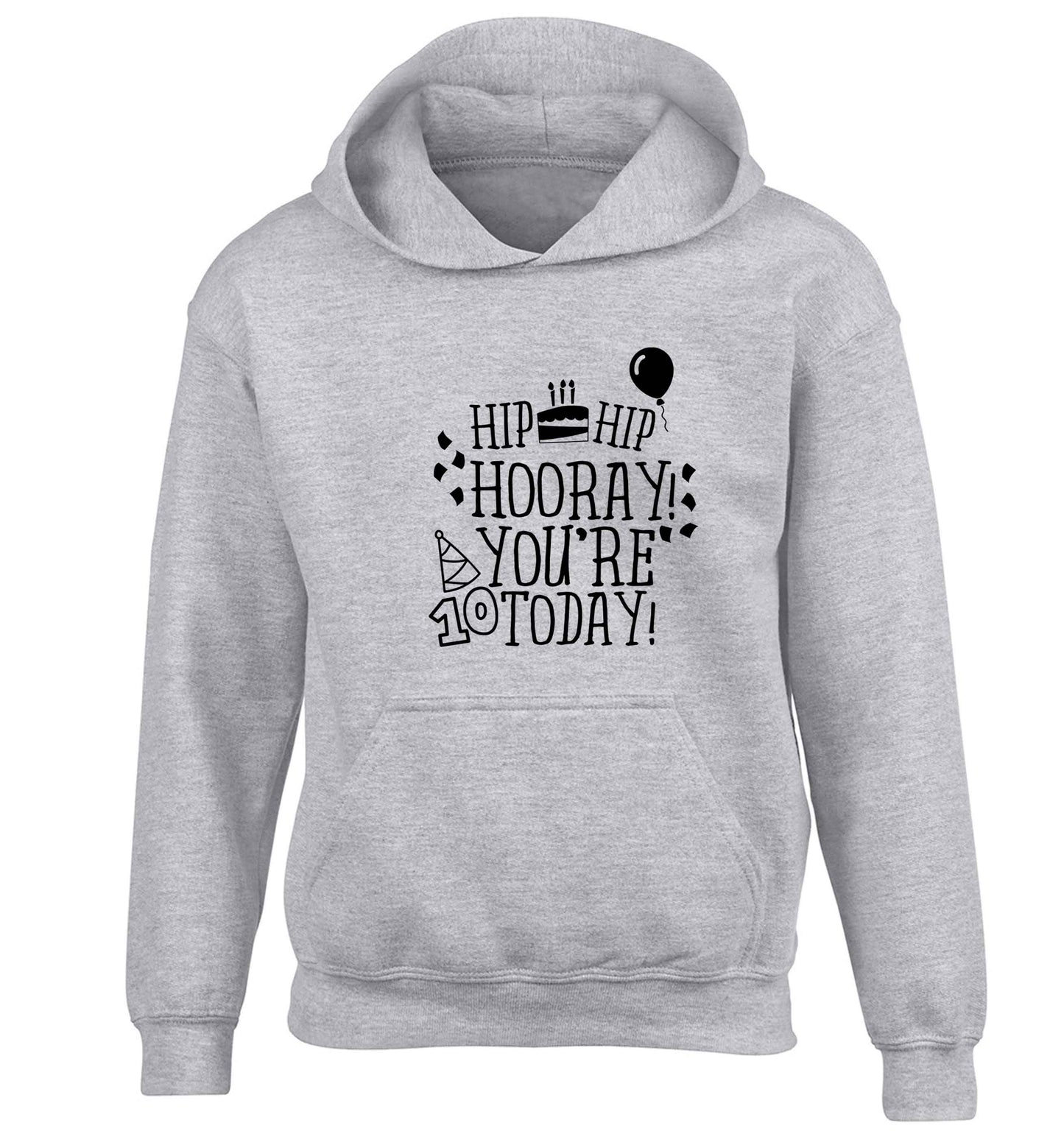 Hip hip hooray you're ten today! children's grey hoodie 12-13 Years