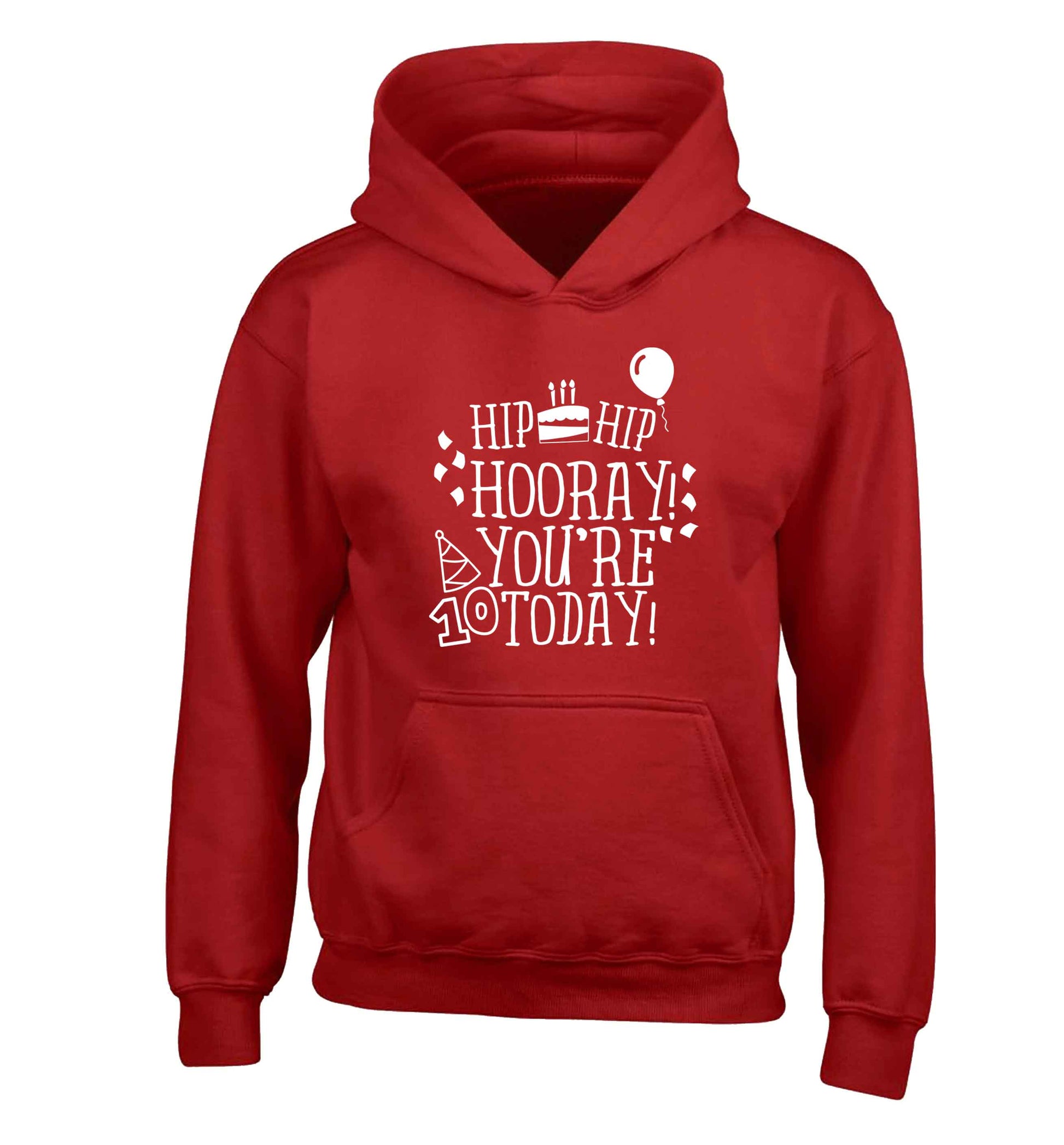 Hip hip hooray you're ten today! children's red hoodie 12-13 Years