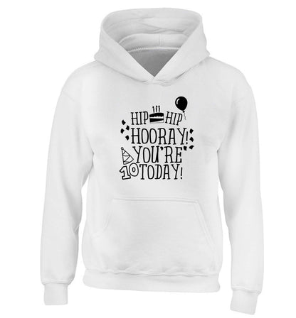 Hip hip hooray you're ten today! children's white hoodie 12-13 Years