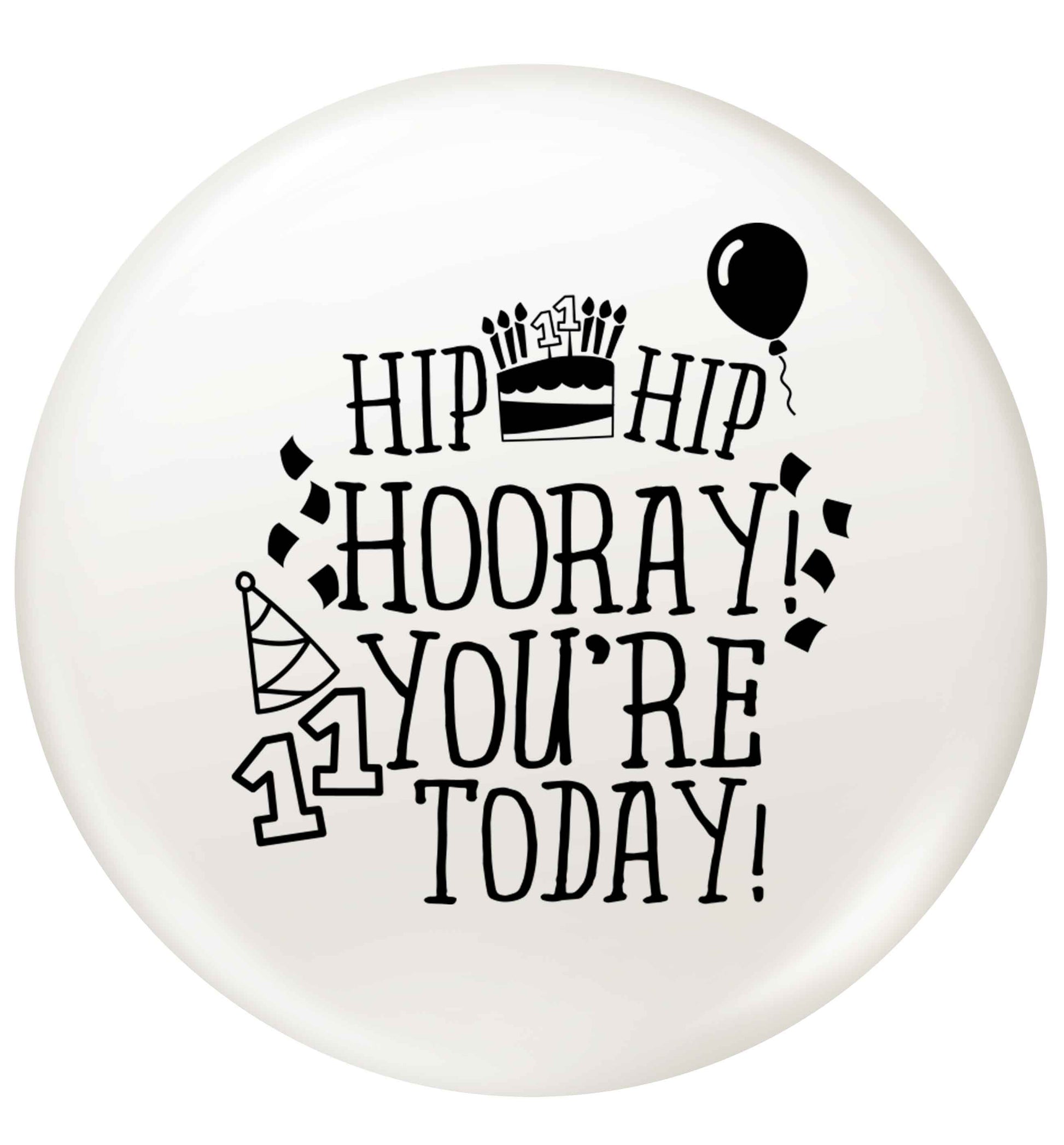 Hip hip hooray I you're eleven today! small 25mm Pin badge