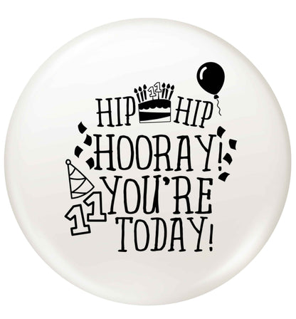 Hip hip hooray I you're eleven today! small 25mm Pin badge