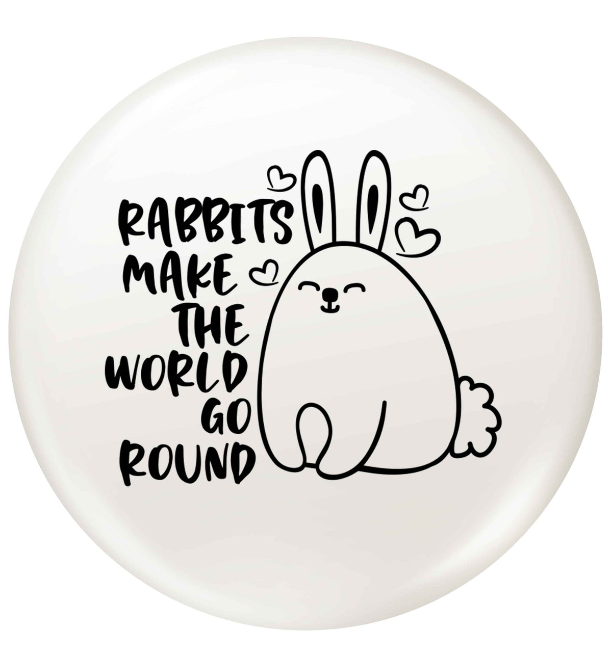Rabbits make the world go round small 25mm Pin badge