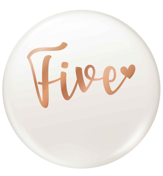 Five rose gold small 25mm Pin badge