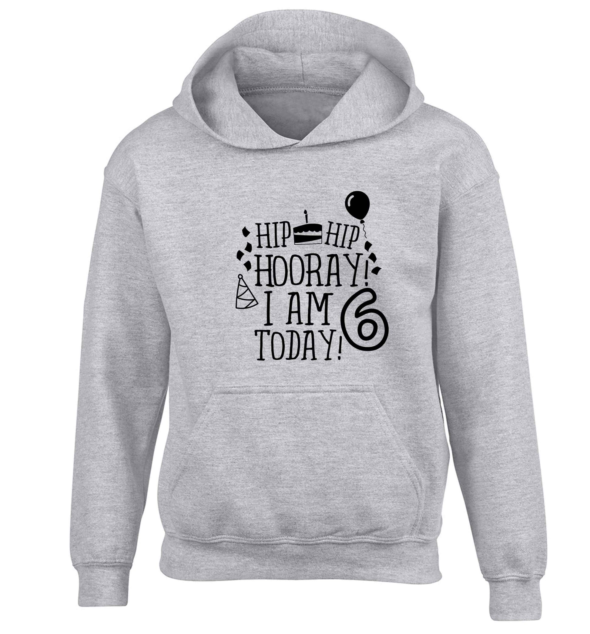 Hip hip hooray I am six today! children's grey hoodie 12-13 Years