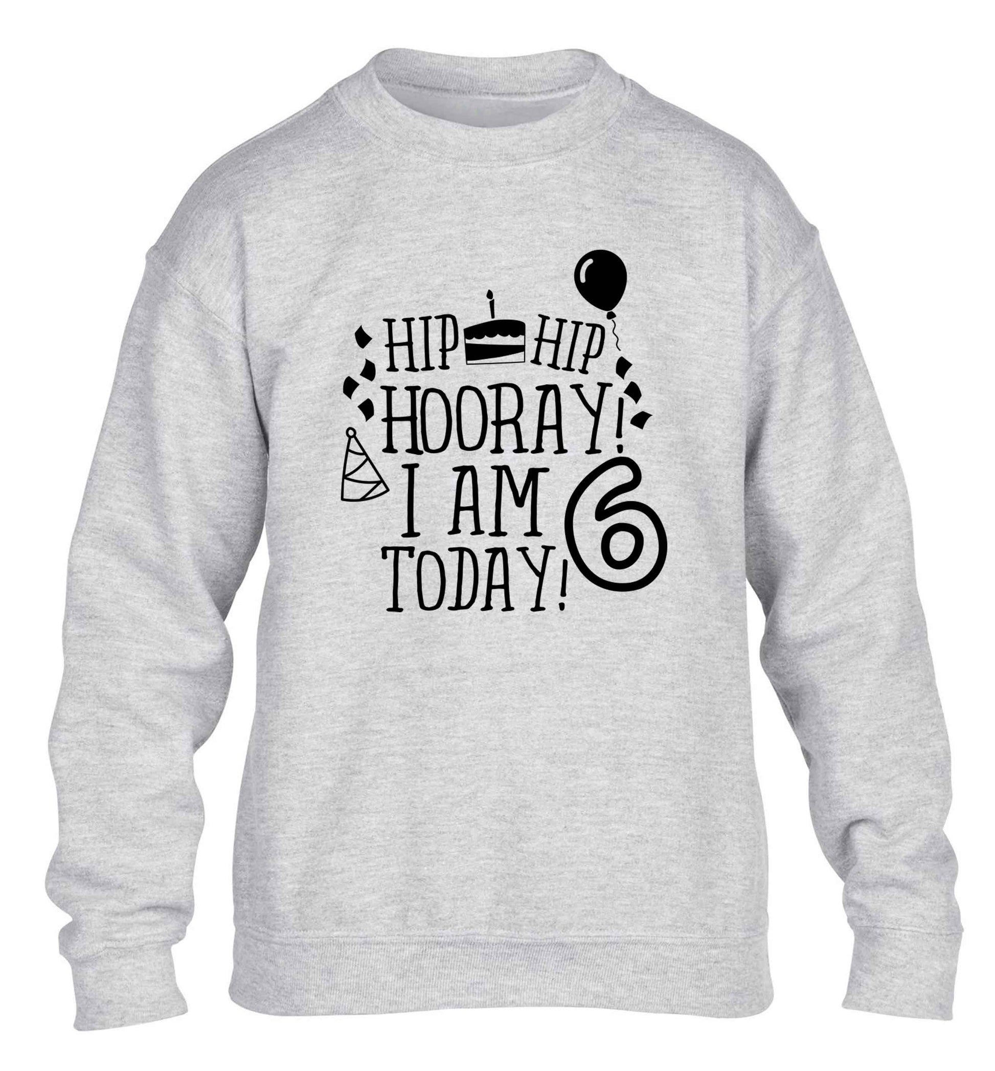 Hip hip hooray I am six today! children's grey sweater 12-13 Years