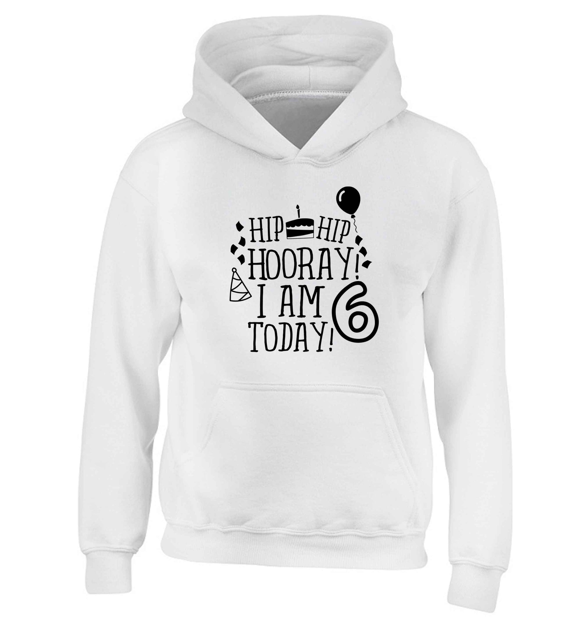 Hip hip hooray I am six today! children's white hoodie 12-13 Years