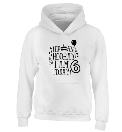 Hip hip hooray I am six today! children's white hoodie 12-13 Years