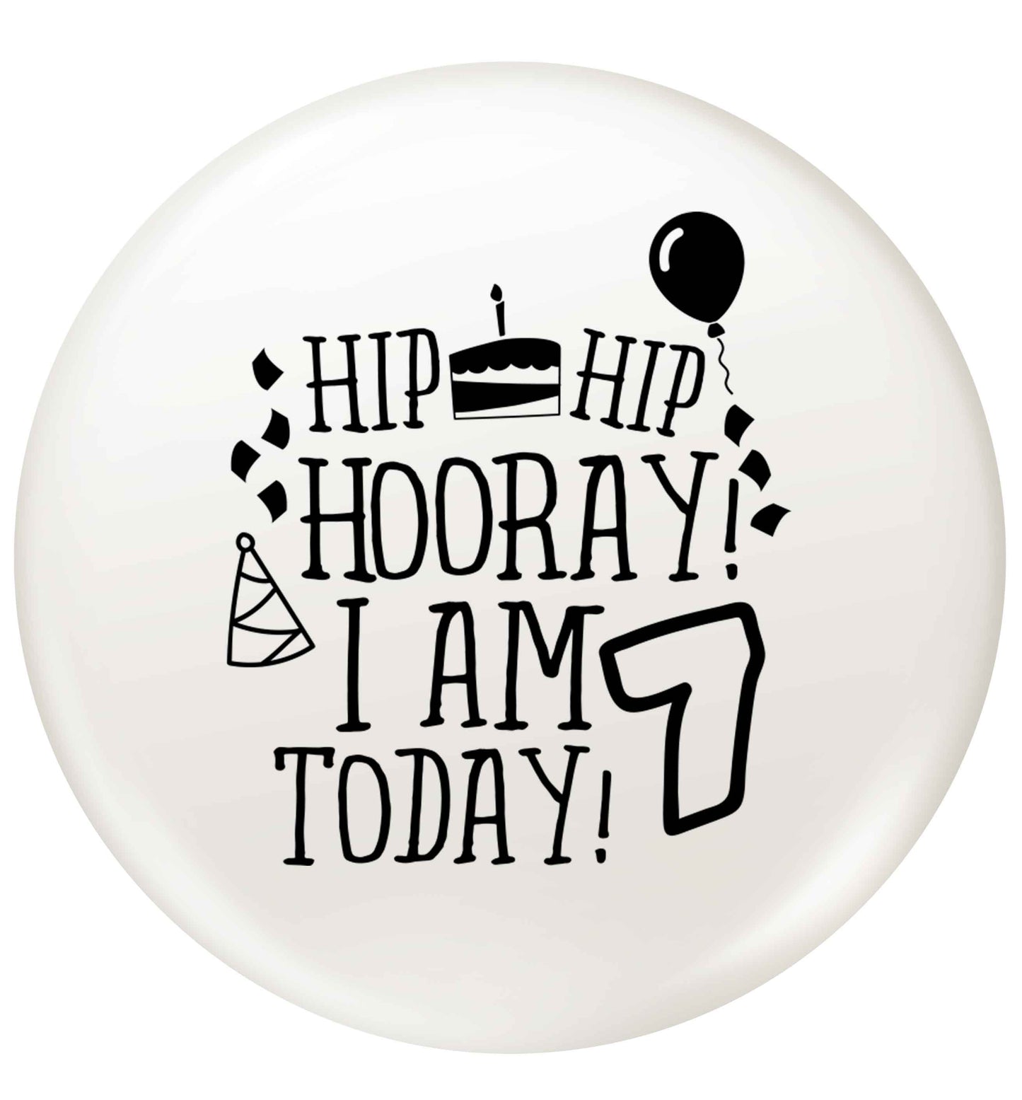 Hip hip I am seven today! small 25mm Pin badge
