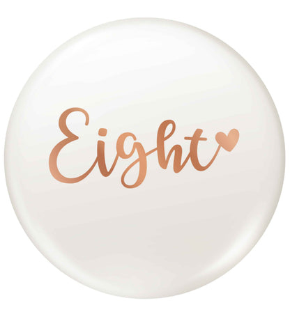 Eight rose gold small 25mm Pin badge