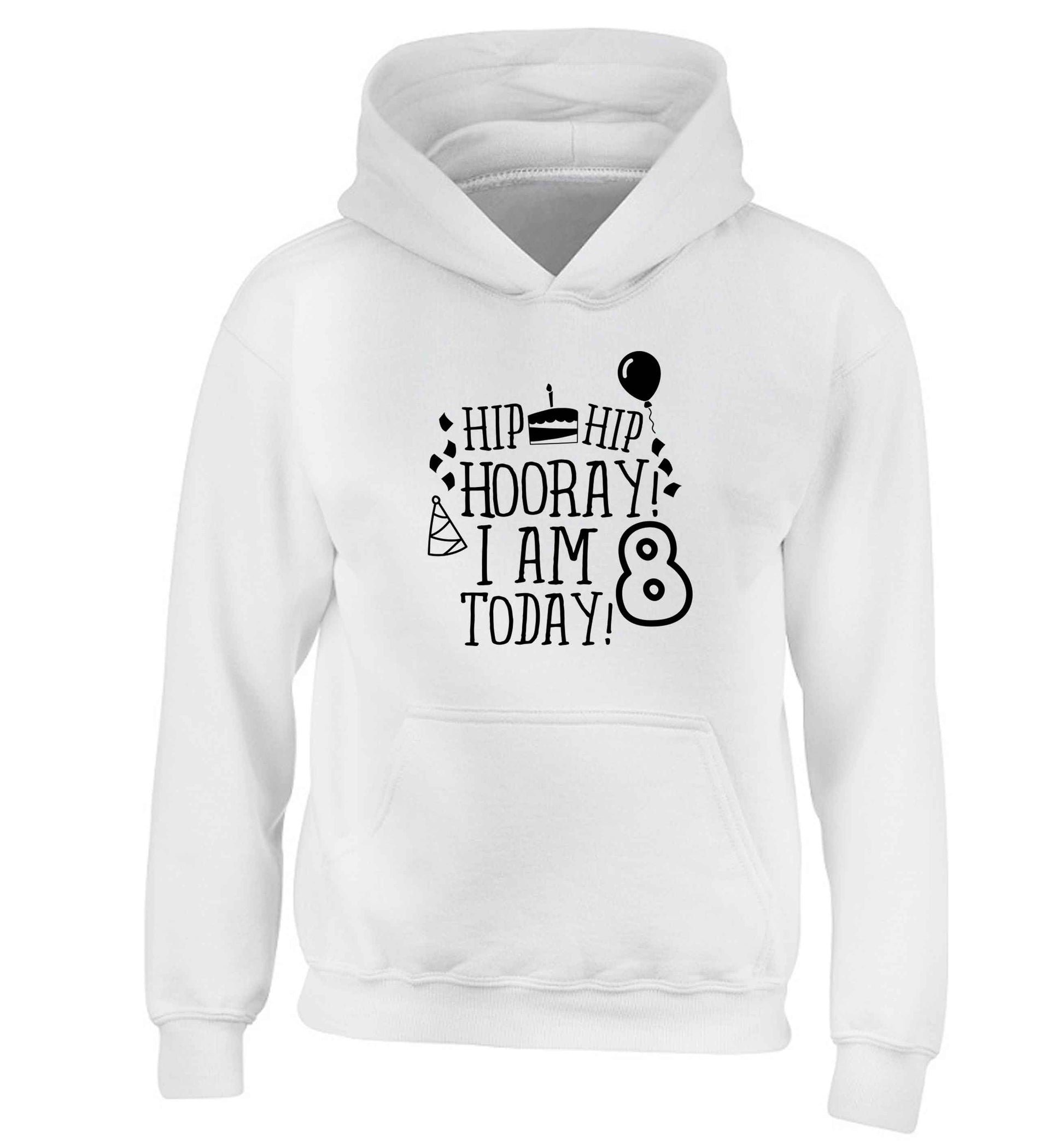 Hip hip hooray I am 8 today! children's white hoodie 12-13 Years