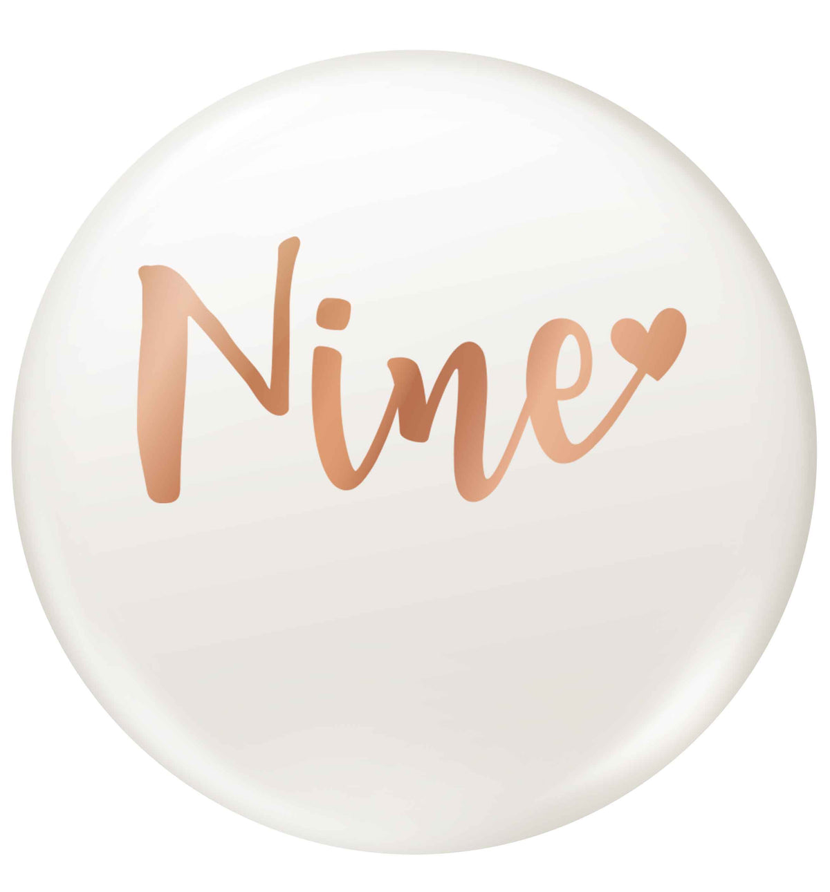 Rose gold nine small 25mm Pin badge