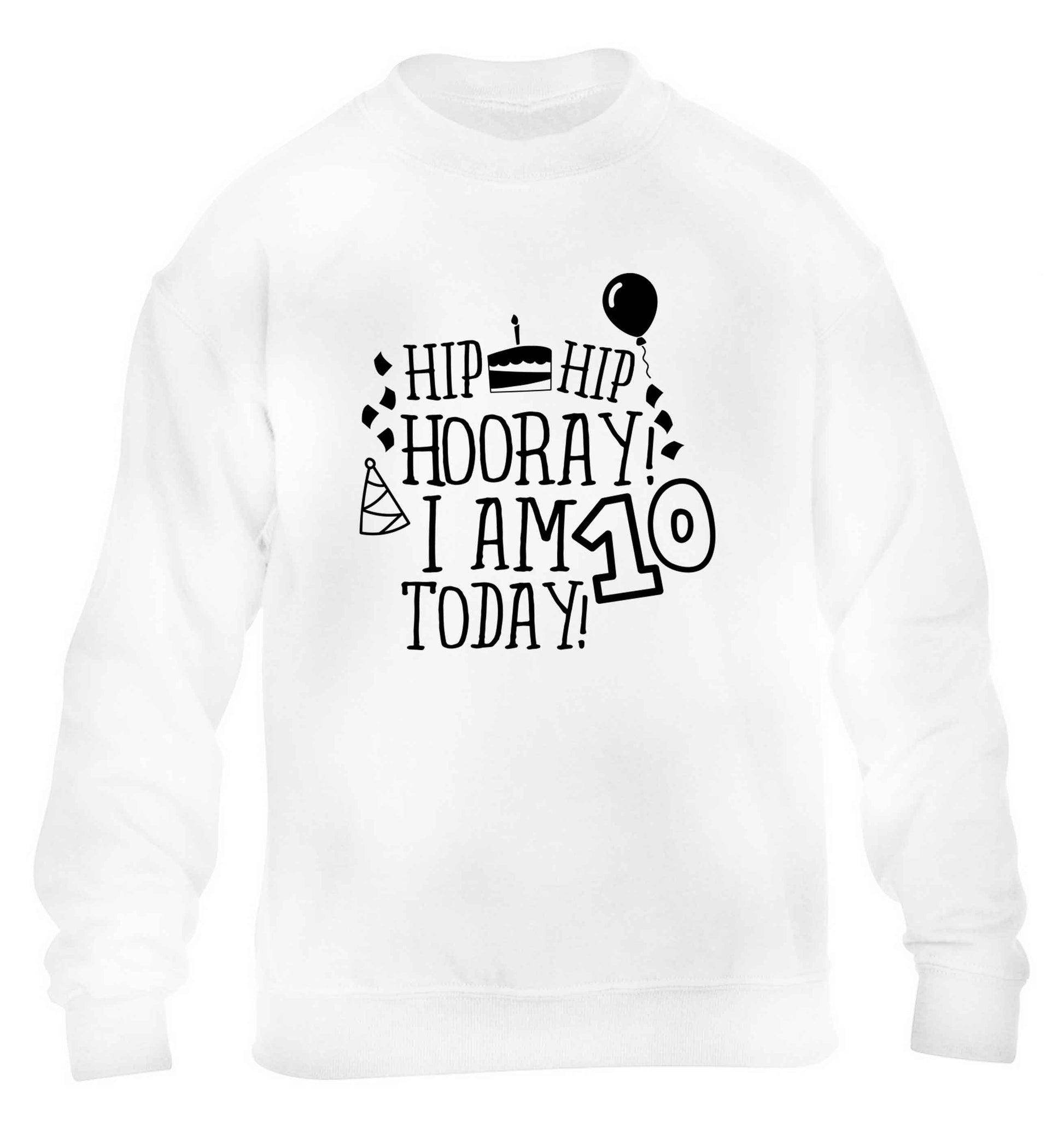Hip hip hooray I am ten today! children's white sweater 12-13 Years