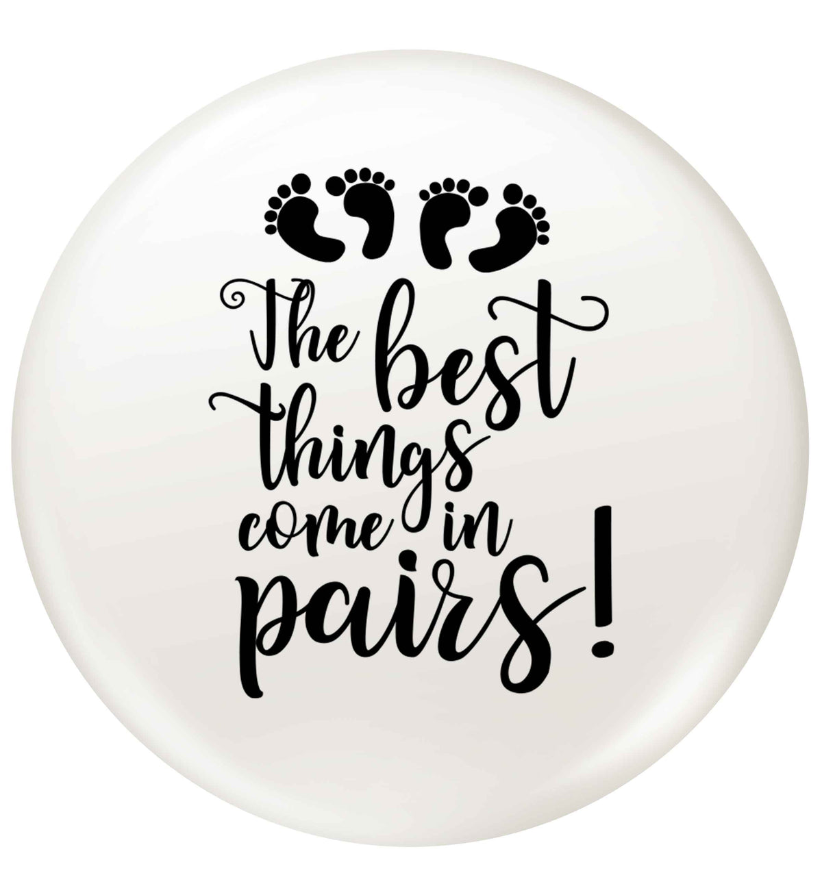 The best things come in pairs! small 25mm Pin badge