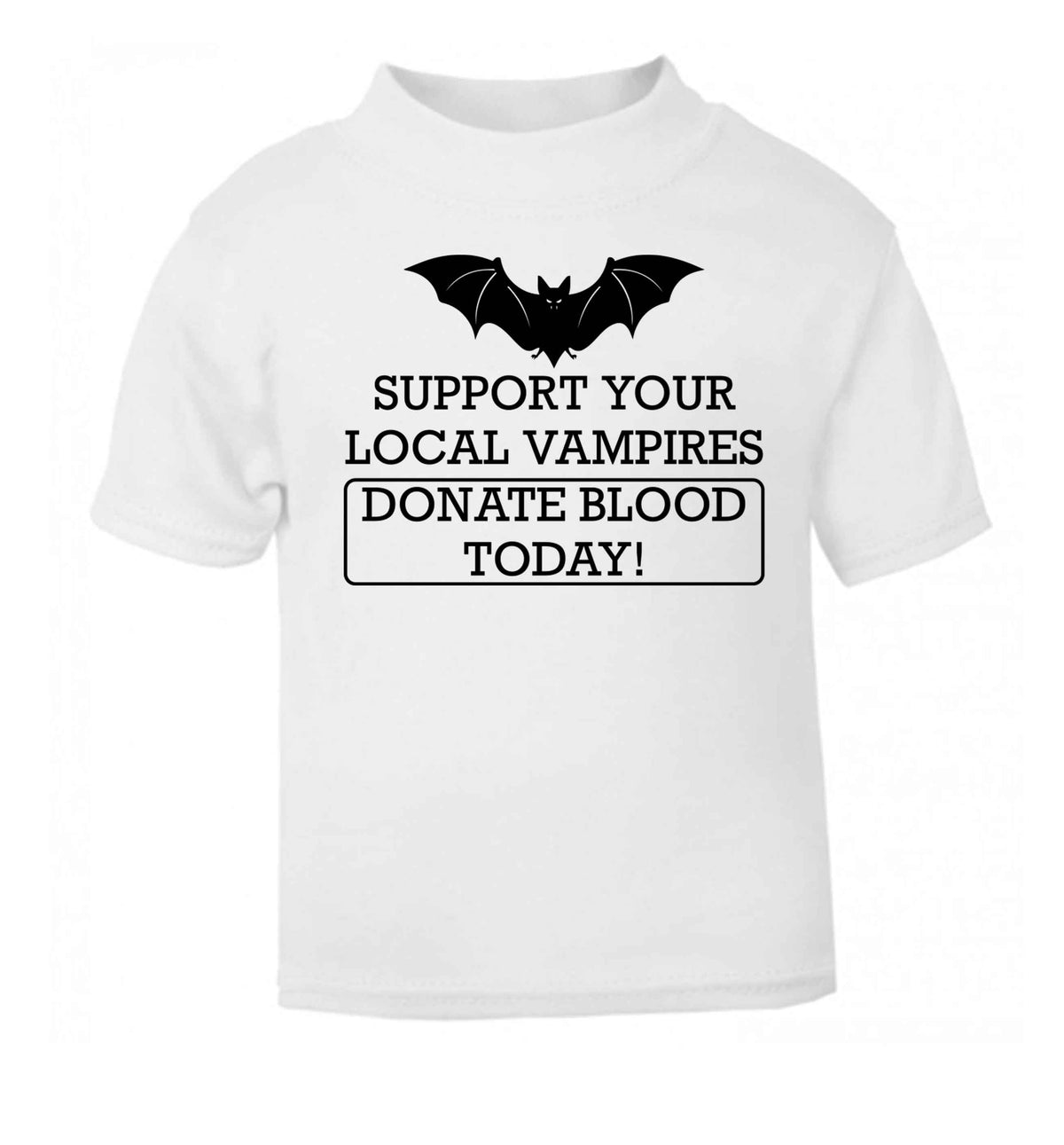 Support your local vampires donate blood today! white baby toddler Tshirt 2 Years