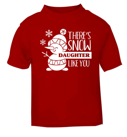 There's snow daughter like you red baby toddler Tshirt 2 Years