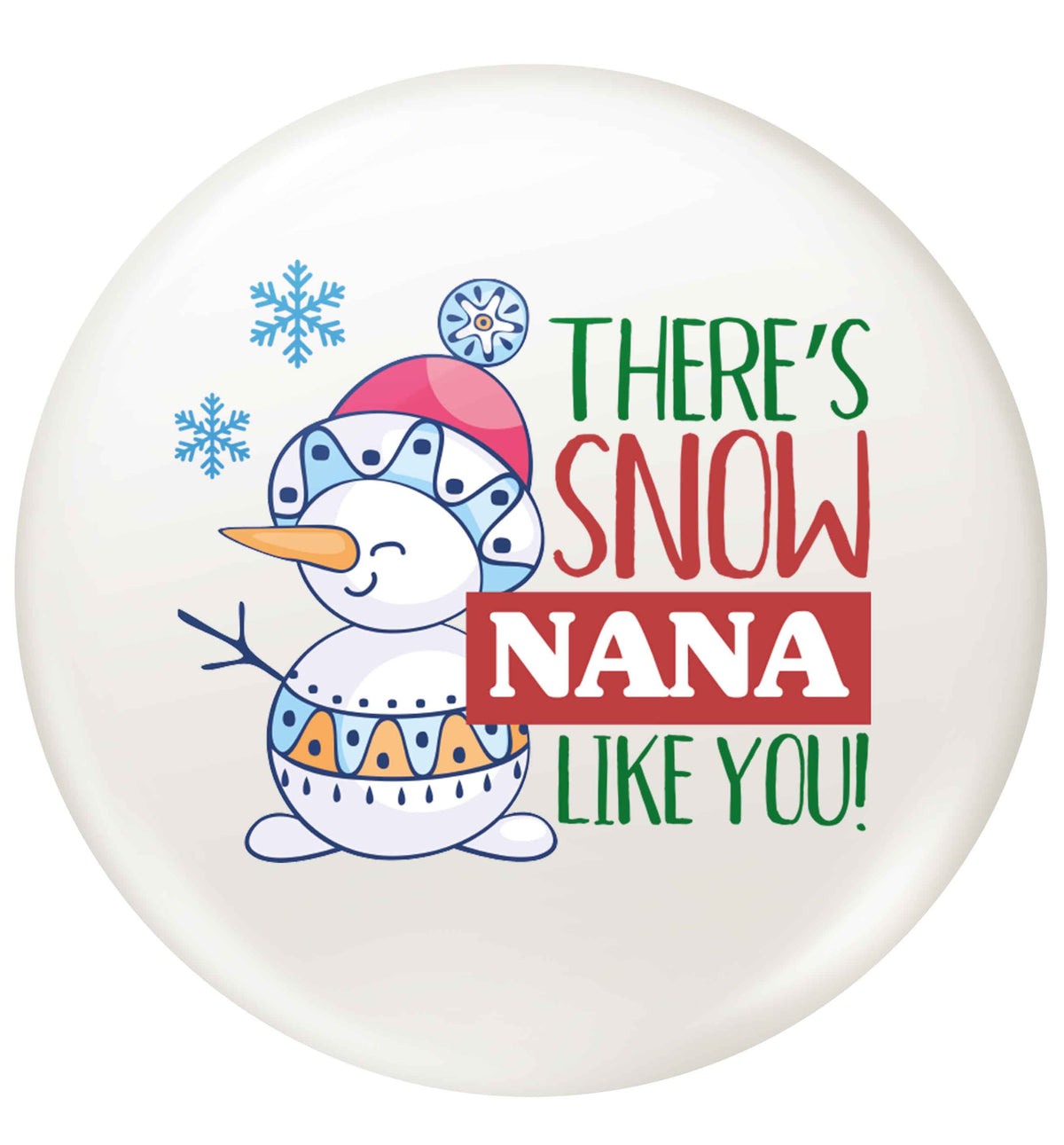 There's snow nana like you small 25mm Pin badge