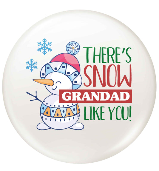 There's snow grandad like you small 25mm Pin badge