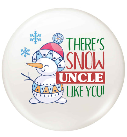 There's snow uncle like you small 25mm Pin badge