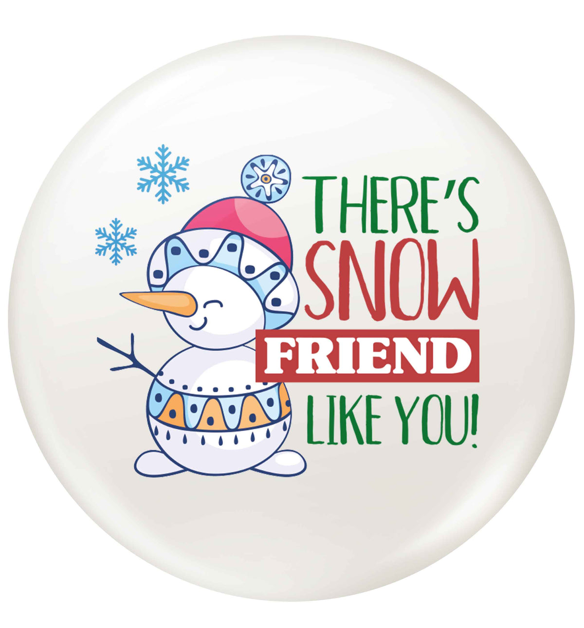 There's snow friend like you small 25mm Pin badge