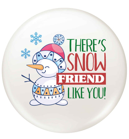 There's snow friend like you small 25mm Pin badge