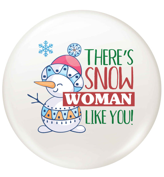 There's snow woman like you small 25mm Pin badge