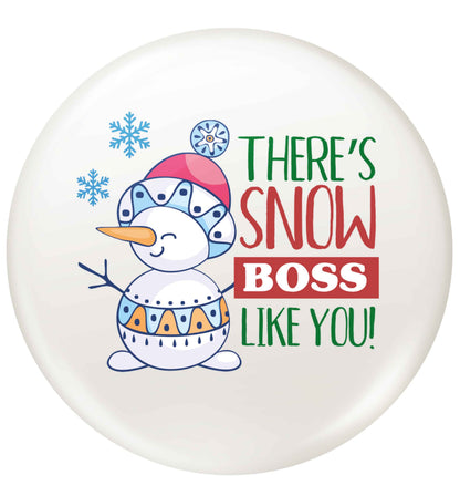 There's snow boss like you small 25mm Pin badge