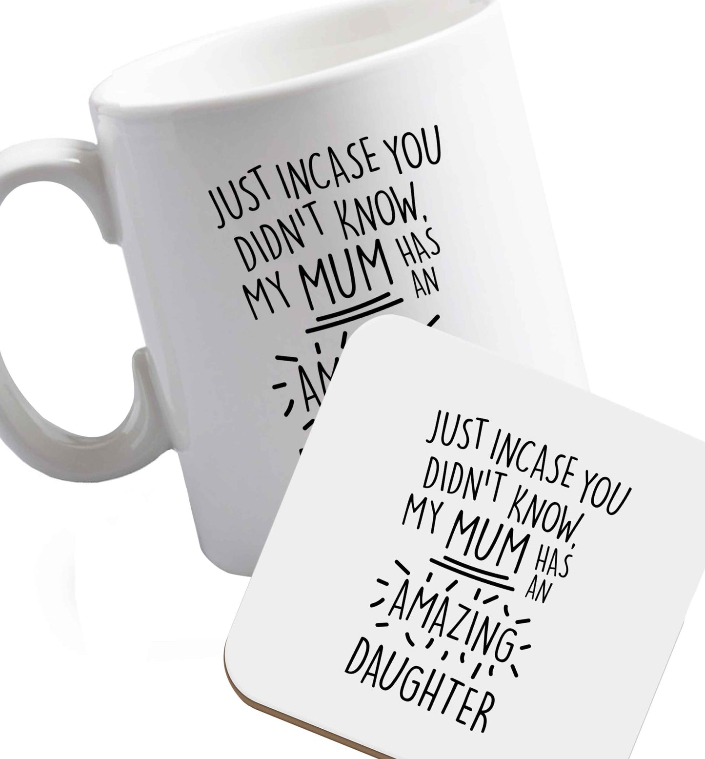 10 oz Just incase you didn't know my mum has an amazing daughter ceramic mug and coaster set right handed