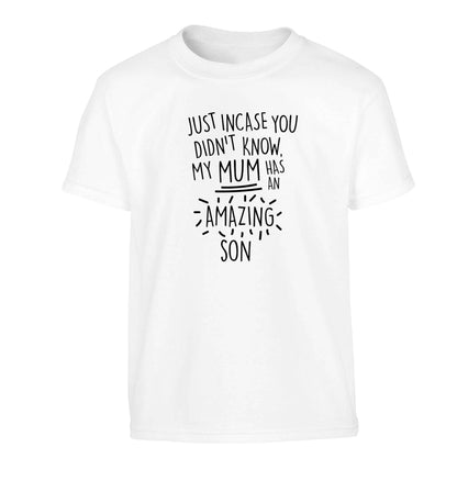 Just incase you didn't know my mum has an amazing son Children's white Tshirt 12-13 Years