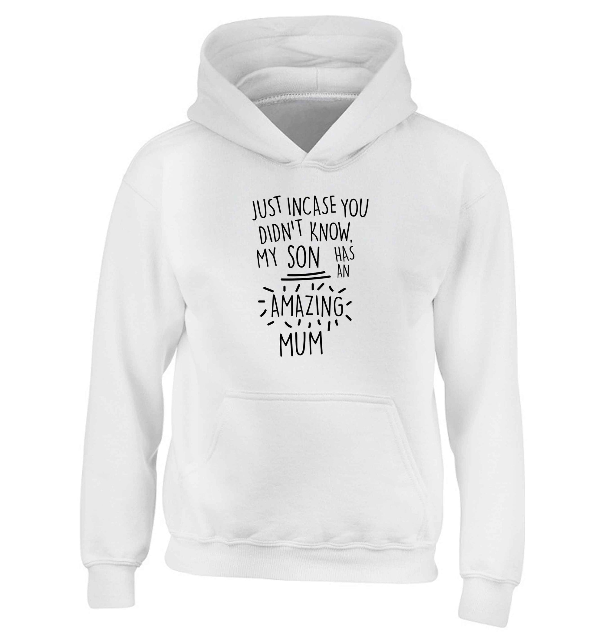 Just incase you didn't know my son has an amazing mum children's white hoodie 12-13 Years