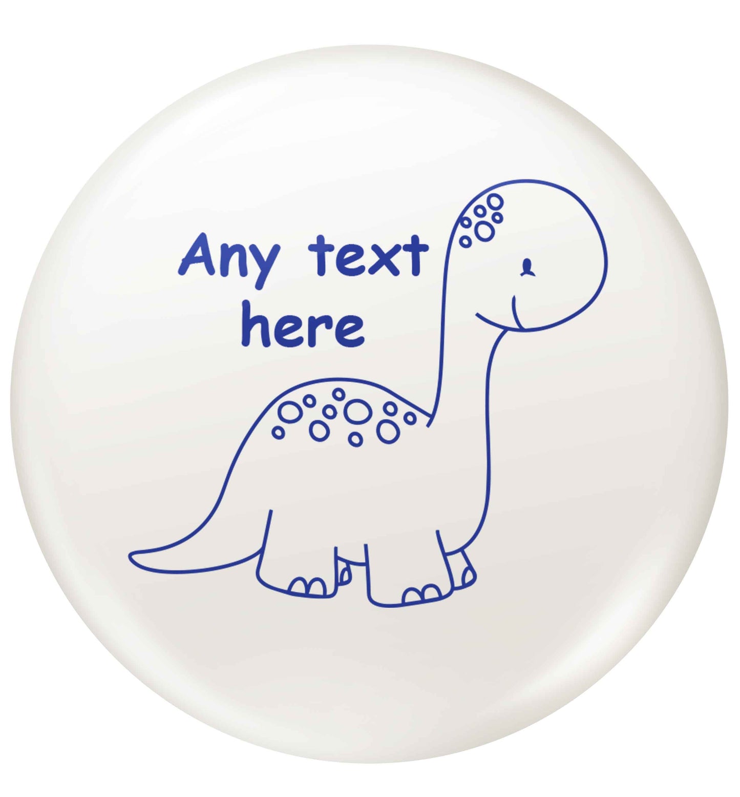 Dinosaur any text small 25mm Pin badge