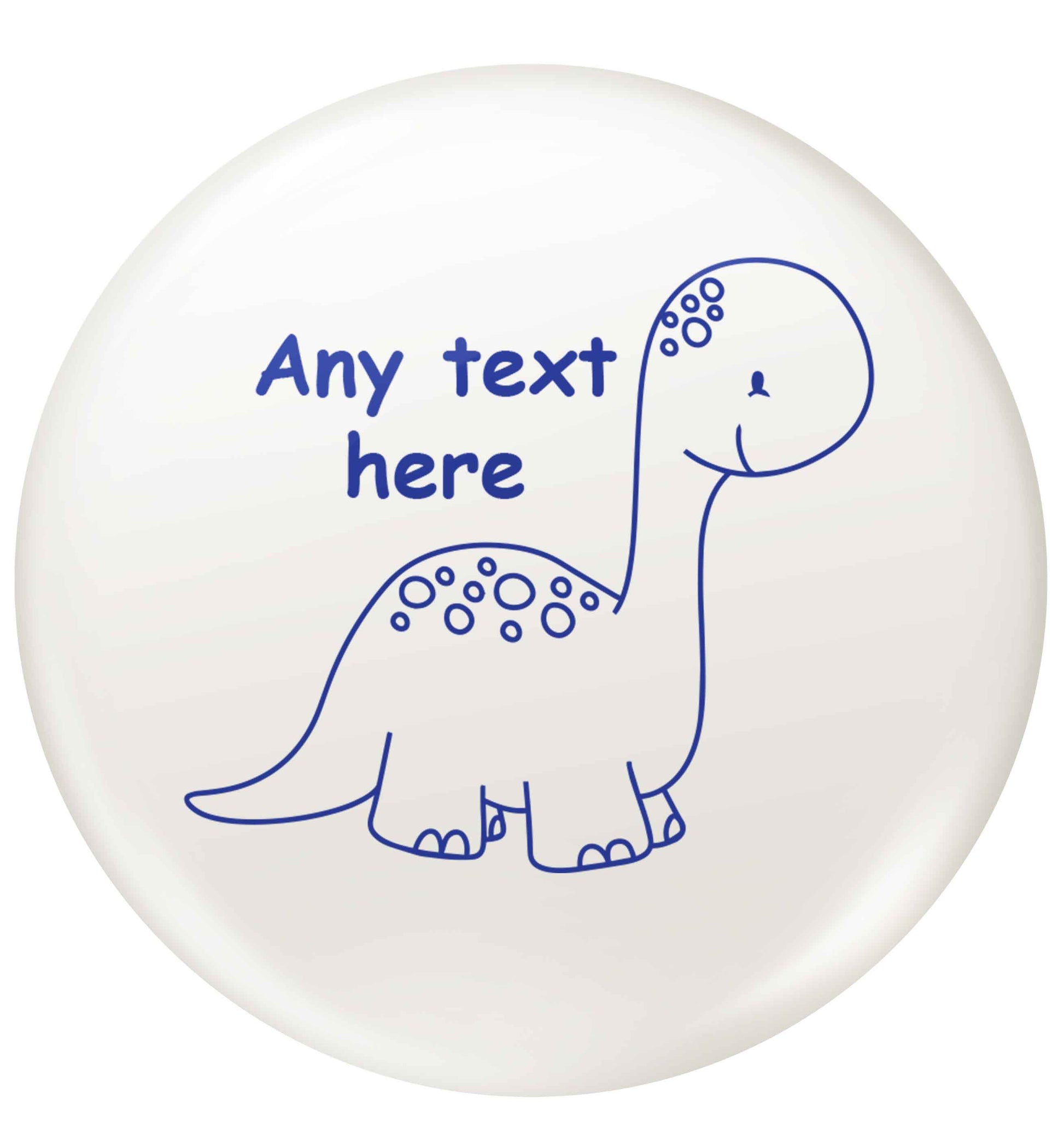 Dinosaur any text small 25mm Pin badge