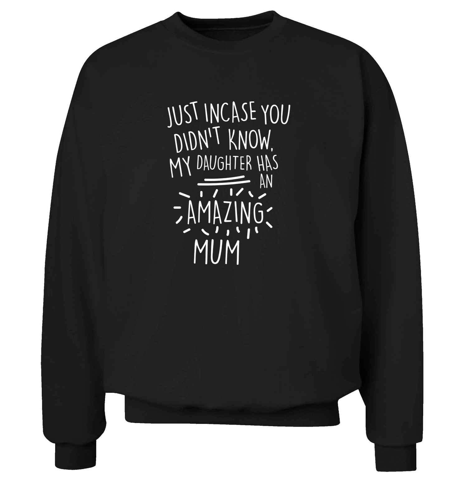 Just incase you didn't know my daughter has an amazing mum adult's unisex black sweater 2XL