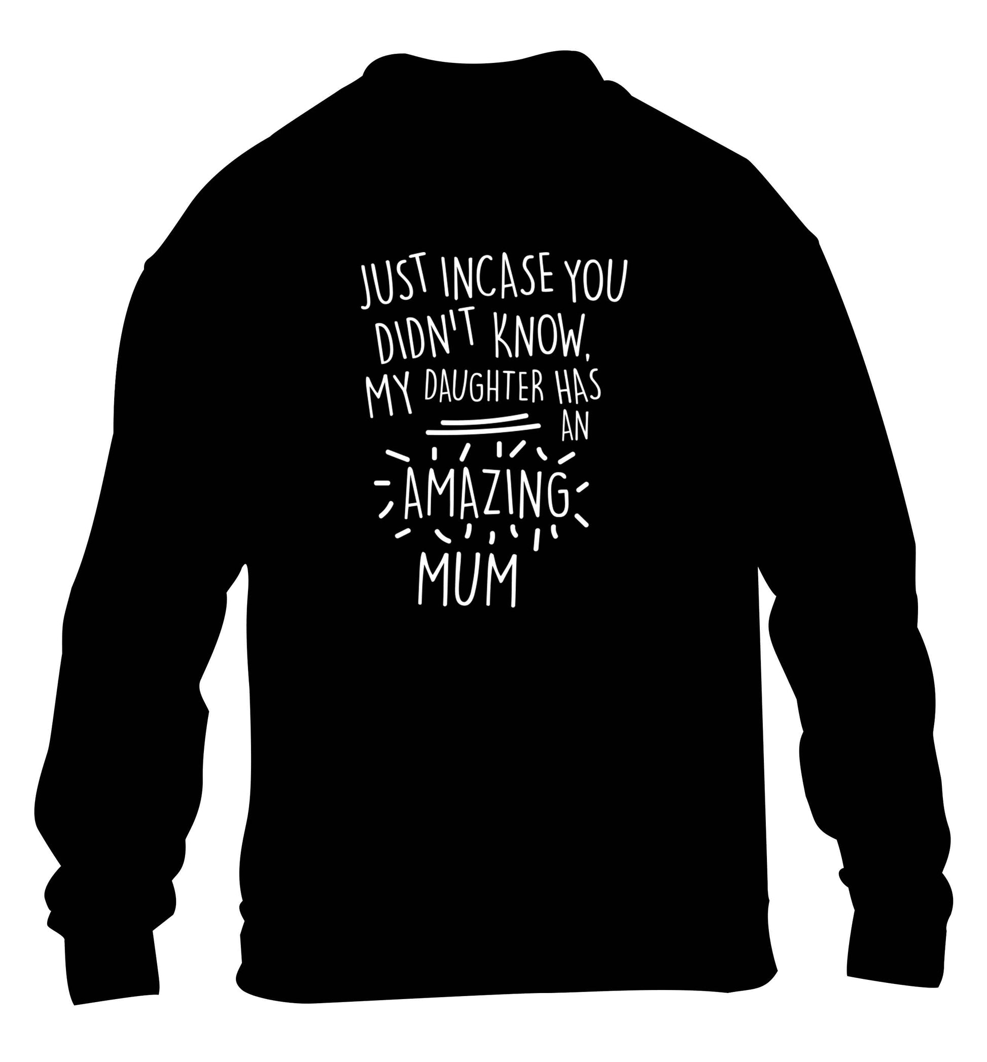 Just incase you didn't know my daughter has an amazing mum children's black sweater 12-13 Years