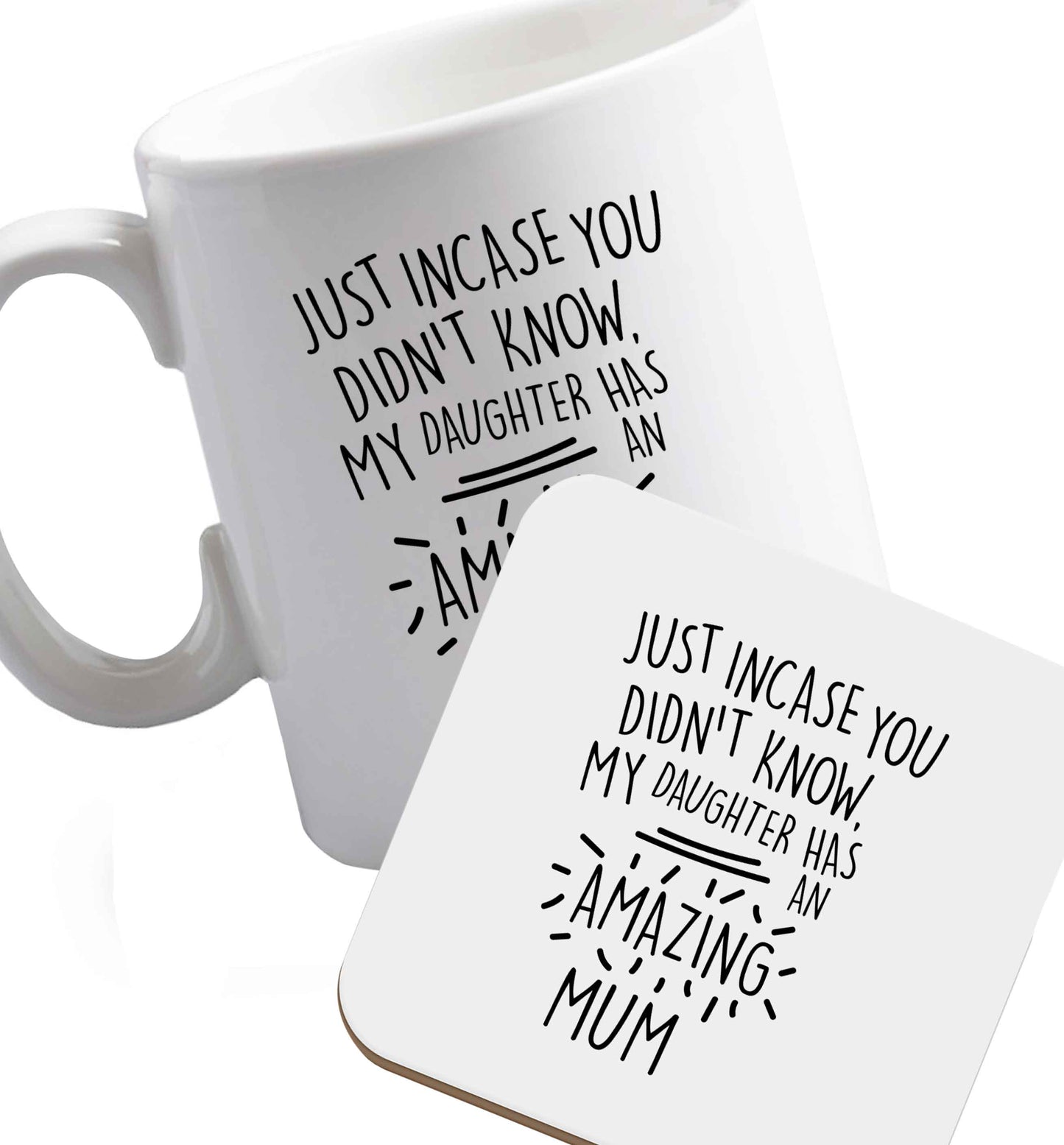 10 oz Just incase you didn't know my daughter has an amazing mum ceramic mug and coaster set right handed