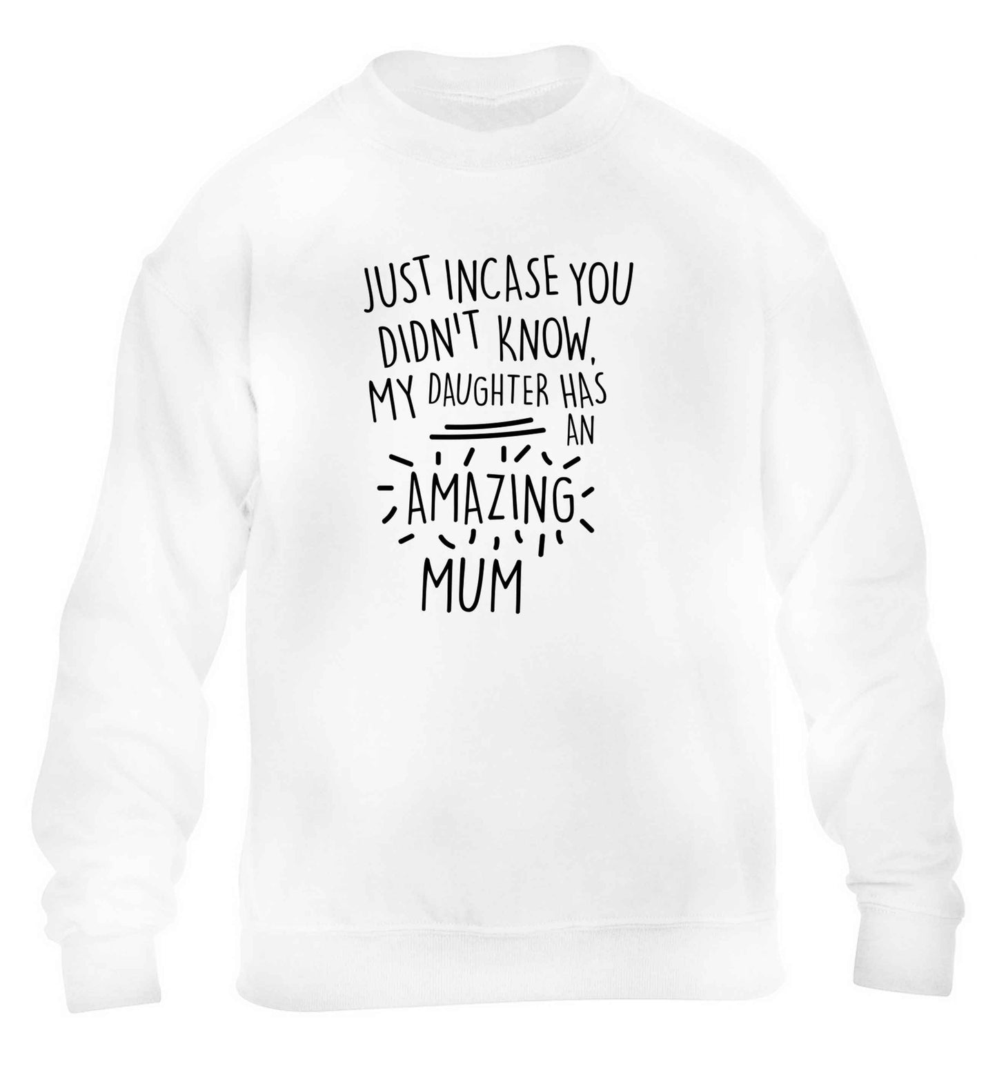 Just incase you didn't know my daughter has an amazing mum children's white sweater 12-13 Years